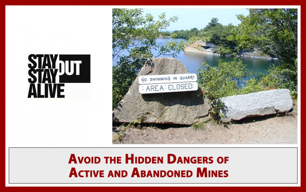 Stay out stay alive. Avoid the hidden dangers of active and abandoned mines